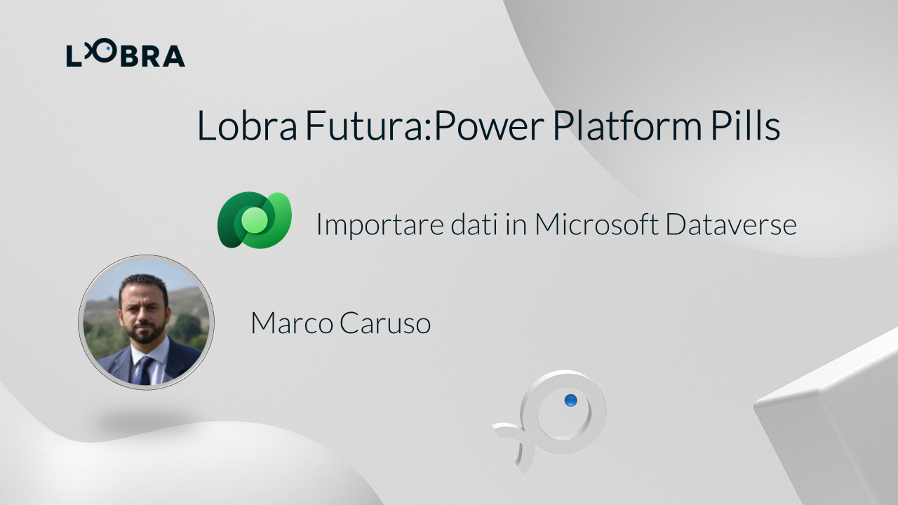 Power Platform Pills:Importare i dati in Microsoft Dataverse